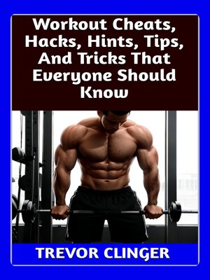 cover image of Workout Cheats, Hacks, Hints, Tips, and Tricks That Everyone Should Know